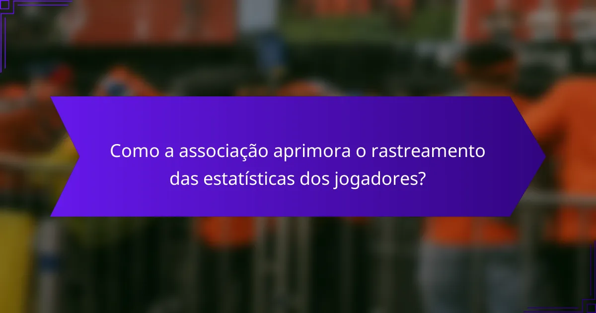 Como a associação aprimora o rastreamento das estatísticas dos jogadores?