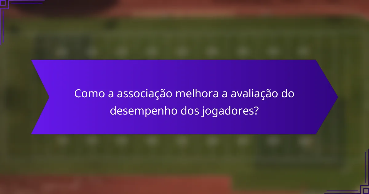 Como a associação melhora a avaliação do desempenho dos jogadores?