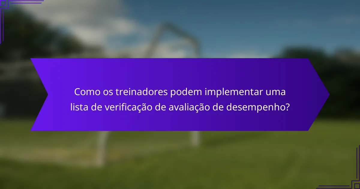 Como os treinadores podem implementar uma lista de verificação de avaliação de desempenho?