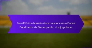 Benefícios da Assinatura para Acesso a Dados Detalhados de Desempenho dos Jogadores