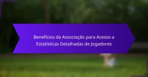 Benefícios da Associação para Acesso a Estatísticas Detalhadas de Jogadores