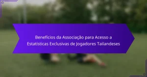 Benefícios da Associação para Acesso a Estatísticas Exclusivas de Jogadores Tailandeses