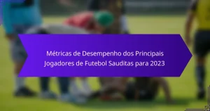 Métricas de Desempenho dos Principais Jogadores de Futebol Sauditas para 2023