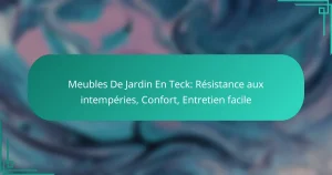 Meubles De Jardin En Teck: Résistance aux intempéries, Confort, Entretien facile