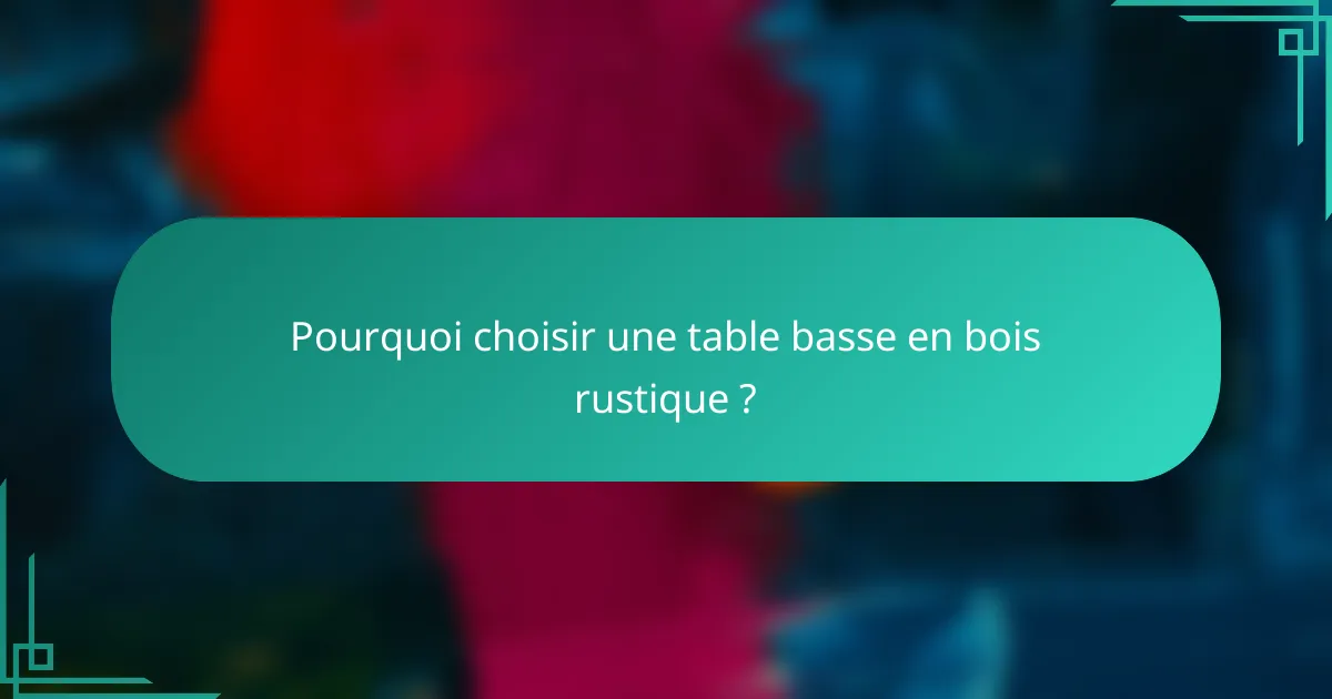 Pourquoi choisir une table basse en bois rustique ?