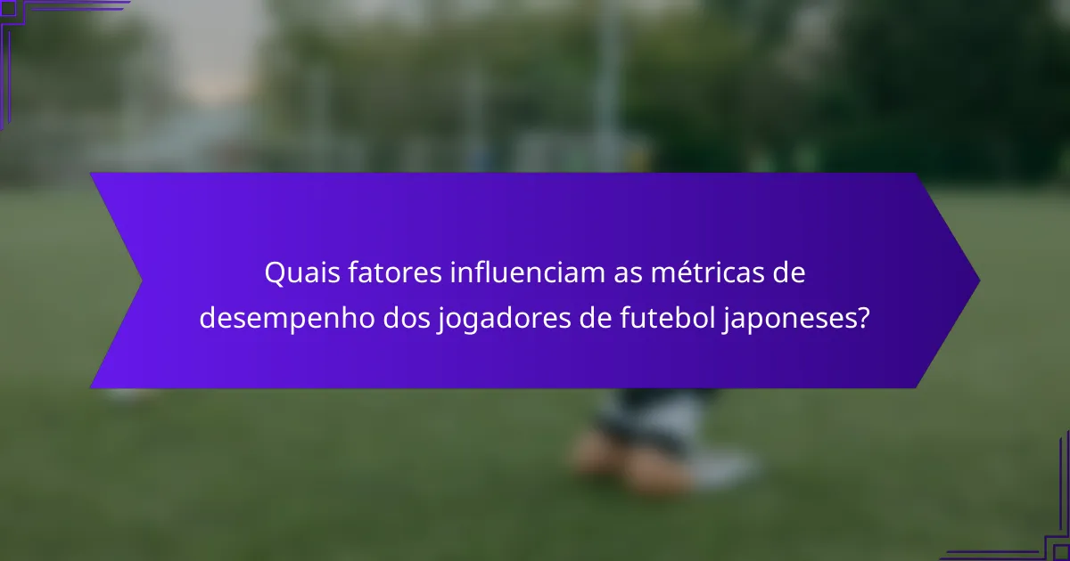 Quais fatores influenciam as métricas de desempenho dos jogadores de futebol japoneses?