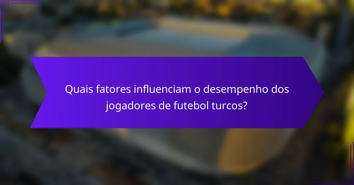 Quais fatores influenciam o desempenho dos jogadores de futebol turcos?