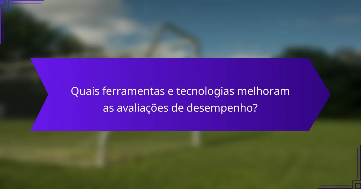 Quais ferramentas e tecnologias melhoram as avaliações de desempenho?