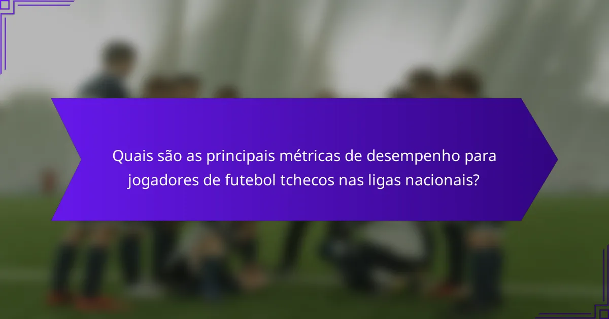 Quais são as principais métricas de desempenho para jogadores de futebol tchecos nas ligas nacionais?