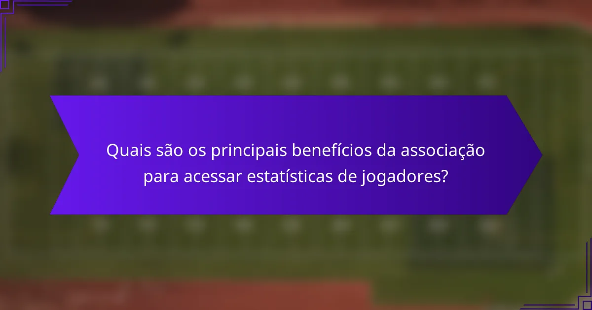 Quais são os principais benefícios da associação para acessar estatísticas de jogadores?