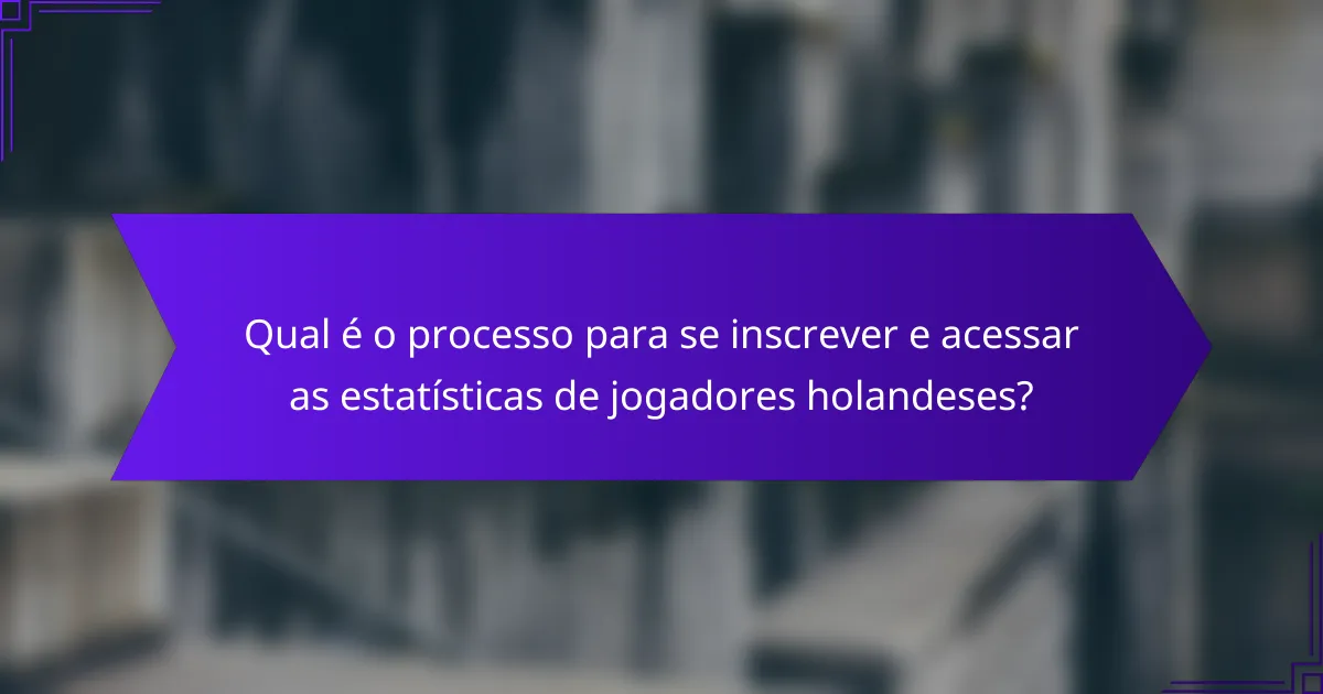 Qual é o processo para se inscrever e acessar as estatísticas de jogadores holandeses?